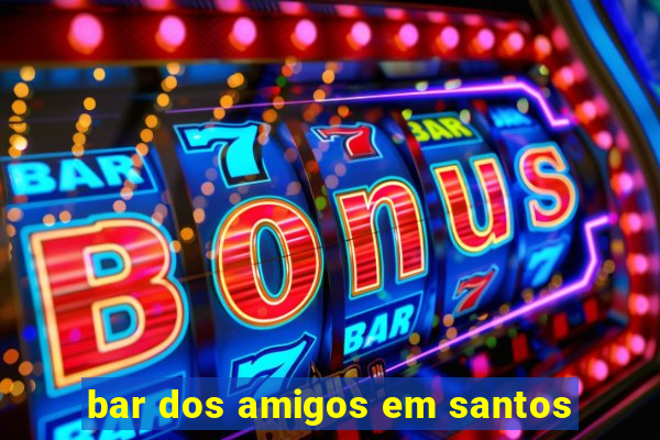bar dos amigos em santos